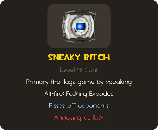 The Ap-Sap (Wheatley themed item from TF2) except it says: 'Sneaky Bitch Level 99 Cunt Primary fire: lags game by speaking Alt-fire: fucking explodes pisses off opponents annoying as fuck'
